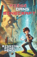 Mission Pixel Perdu: Une aventure Minecraft (Histoires inspirées de jeux vidéo) (French Edition) B0DXNXPYGW Book Cover
