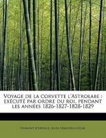 Voyage de la Corvette l'Astrolabe: Exécuté par Ordre du roi, Pendant les Années 1826-1827-1828-1829 1116782251 Book Cover
