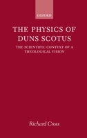 The Physics of Duns Scotus: The Scientific Context of a Theological Vision 0198269749 Book Cover