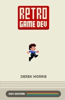 Retro Game Dev: C64 Edition 0578855755 Book Cover