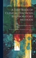 A Text-Book of Clinical Diagnosis by Laboratory Methods: For the Use of Students, Practitioners, and Laboratory Workers 1022693638 Book Cover