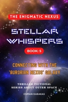 STELLAR WHISPERS Book:5 THE ENIGMATIC NEXUS: Thriller Fictional Series About Outer Space B0CCXT6RNY Book Cover