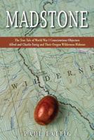 Madstone: The True Tale of World War I Conscientious Objectors Alfred and Charlie Fattig and Their Oregon Wilderness Hideout 1555718779 Book Cover