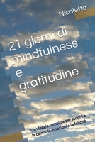 21 giorni di mindfulness e gratitudine: Un viaggio semplice per scoprire la calma, le emozioni e la felicità (Italian Edition) B0G6T6C8LN Book Cover