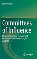 Committees of Influence: Parliamentary Rights Scrutiny and Counter-Terrorism Lawmaking in Australia 9811543496 Book Cover