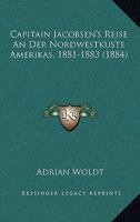 Capitain Jacobsens Reise an Der Nordwestkuste Amerikas 1881-1883 1160819009 Book Cover