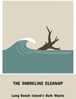 The Shoreline Cleanup: Long Beach Island'S Bulk Waste B0FPCW3JFY Book Cover