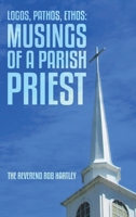 Logos, Pathos, Ethos: Musings of A Parish Priest 130075737X Book Cover