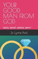 Your Good Man from God: How to Know Him and Keep Him! B08W4QFGS6 Book Cover