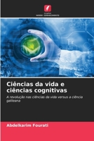 Ciências da vida e ciências cognitivas: A revolução nas ciências da vida versus a ciência galileana 6206295885 Book Cover