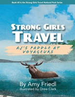 Strong Girls Travel: AJ's Paddle at Voyageurs B0H3825442 Book Cover