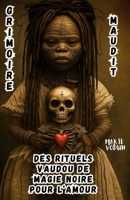 Grimoire Maudit des Rituels Vaudou de Magie Noire pour l’Amour: Sorcellerie Rouge Ésotérique, Histoires Occultes Interdites, Sortilèges de Séduction ... ayant Aimé dans la Douleur (French Edition) B0FH2X9KFC Book Cover