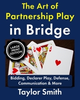 The Art of Partnership Play in Bridge: Bidding, Declarer Play, Defense, Communication & More, Large Print Edition B0H1WDTLHV Book Cover