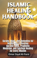 ISLAMIC HEALING HANDBOOK: Surahs, Duas, and Remedies for Health and Protection. Quranic Shifa, Prophetic Medicine, and Spiritual Healing for Every Muslim B0F29WCT2X Book Cover