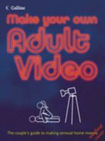 Make Your Own Adult Video: The Couple's Guide to Making Sensual Home Movies 0007248539 Book Cover