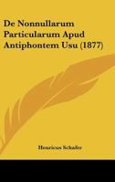 De Nonnullarum Particularum Apud Antiphontem Usu (1877) 1160405824 Book Cover