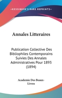 Annales Litteraires: Publication Collective Des Bibliophiles Contemporains Suivies Des Annales Administratives Pour 1893 (1894) 1120154782 Book Cover