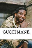 Gucci Mane: A Biography 1986826031 Book Cover