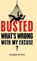 Busted: What's Wrong with My Excuse? 1963809742 Book Cover