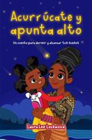 Acurrúcate y apunta alto: Un cuento para dormir y alcanzar tus sueños (Cuddle Up with Laura) (Spanish Edition) 196744515X Book Cover