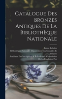 Catalogue Des Bronzes Antiques de La Bibliotheque Nationale. Publie Sous Les Auspices de L'Academie Des Inscriptions Et Belles-Lettres 1018415602 Book Cover