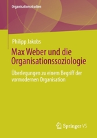 Max Weber und die Organisationssoziologie: Überlegungen zu einem Begriff der vormodernen Organisation 3658339322 Book Cover