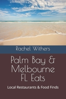 Palm Bay & Melbourne FL Eats: Local Restaurants & Food Finds B0GTMJD6RY Book Cover
