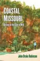 Coastal Missouri: Driving on the Edge of Wild 1936688727 Book Cover