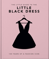 The Little Book of The Little Black Dress: 100 Years of a Fashion Icon 1800694075 Book Cover