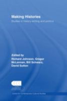 Making histories: Studies in history-writing and politics 0415402786 Book Cover