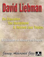 David Liebman on Education, the Saxophone & Related Jazz Topics: A Collection of Articles and Papers 1562240595 Book Cover
