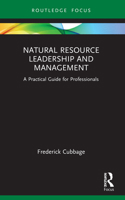 Natural Resource Leadership and Management: A Practical Guide for Professionals 0367693003 Book Cover
