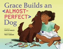 Grace Builds an Almost-Perfect Dog 1250168236 Book Cover