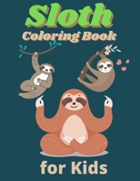 Sloth Coloring Book for KIds: A Fun Sloth Animal Coloring Pages for Kids, Toddlers, Teen Ages 4-8.Fun Cute and Stress Relieving Sloth Coloring Book for Kids Ages 4-8-12 B08XN9G8BK Book Cover