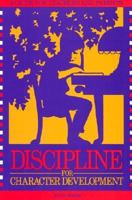 Discipline for Character Development: A Guide for Teachers and Parents 0891350802 Book Cover