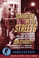 Slaughter in the Streets: When Boston Became Boxing's Murder Capital 1949590259 Book Cover