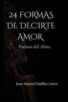 24 FORMAS DE DECIRTE AMOR: Poemas de Amor Profundo del Alma (Spanish Edition) B0G5MXH429 Book Cover