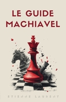 Le Guide Machiavel pour une Vie Souveraine et Accomplie (French Edition) B0GW8FK6XM Book Cover