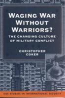 Waging War Without Warriors?: The Changing Culture of Military Conflict (Iiss Studies in International Security) 1588261301 Book Cover