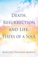 Death, Resurrection and Life, States of a Soul 1478779829 Book Cover