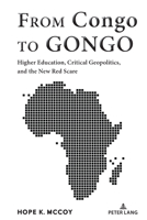 From Congo to Gongo: Higher Education, Critical Geopolitics, and the New Red Scare 1636671748 Book Cover