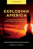 Exploring America: A Comprehensive Guide to the Most Popular Tourist Destinations B0BSJ9J7DL Book Cover