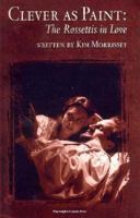 Clever As Paint: The Rossettis in Love 0887545521 Book Cover