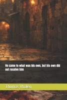 He came to what was his own, but his own did not receive him B0GWRQ2W16 Book Cover