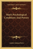 Man's Psychological Conditions And Powers 1425345565 Book Cover