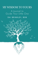 My Wisdom to Yours: A Journal to Guide Your Little One B0DS48BFZP Book Cover