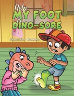 Help My Foot is Dino-Sore 1035835630 Book Cover