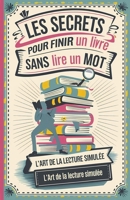 Les secrets pour finir un livre sans lire un mot (French Edition) B0DXBYHTFM Book Cover