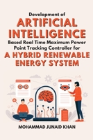 Development of Artificial Intelligence Based Real Time Maximum Power Point Tracking Controller for a Hybrid Renewable Energy System B0BXH2TZ4P Book Cover