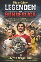 Die größten Legenden der Bundesliga: 60 Jahre deutsche Fußballgeschichte und ihre unsterblichen Helden (German Edition) B0GJS57SNN Book Cover